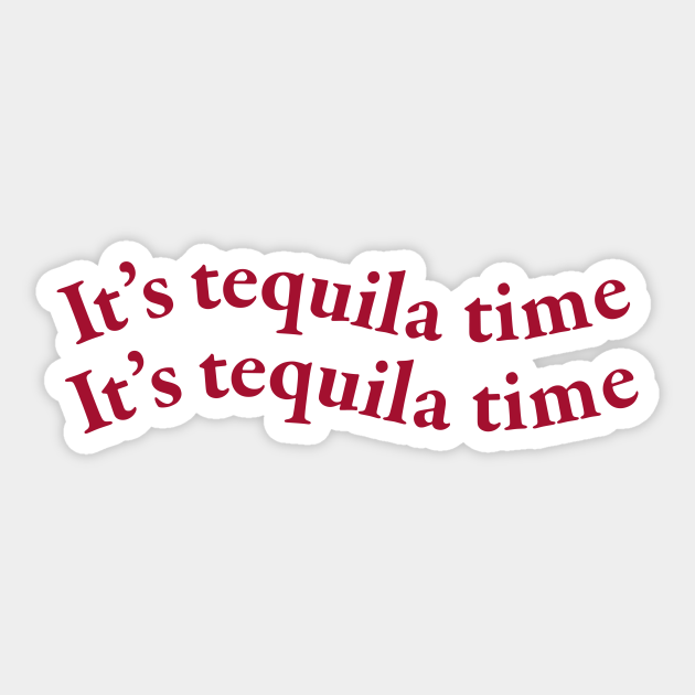 It's tequila time Its Tequila Time Sticker TeePublic